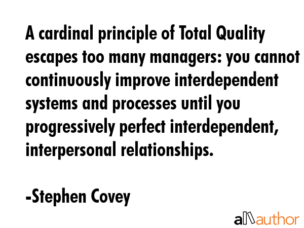 A cardinal principle of Total Quality escapes too many managers: you cannot continuously improve... - Stephen Covey Quote GIF