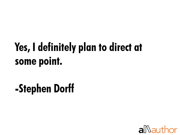 Yes, I definitely plan to direct at some point. - Stephen Dorff Quote GIF