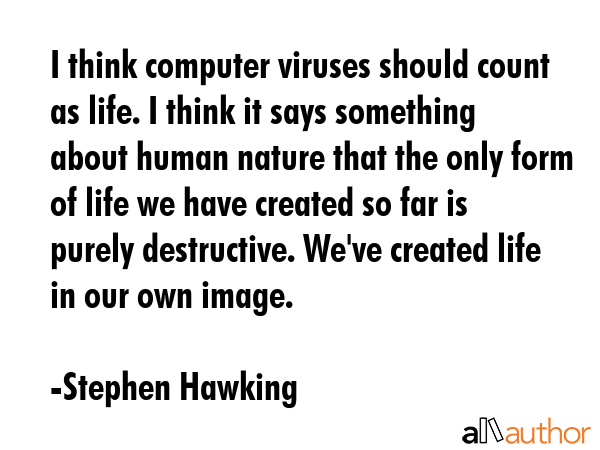 I think computer viruses should count as life. I think it says something about human nature that... - Stephen Hawking Quote GIF