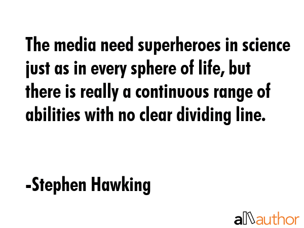 The media need superheroes in science just as in every sphere of life, but there is really a... - Stephen Hawking Quote GIF