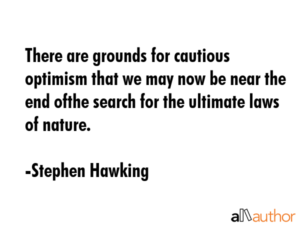 There are grounds for cautious optimism that we may now be near the end ofthe search for the... - Stephen Hawking Quote GIF