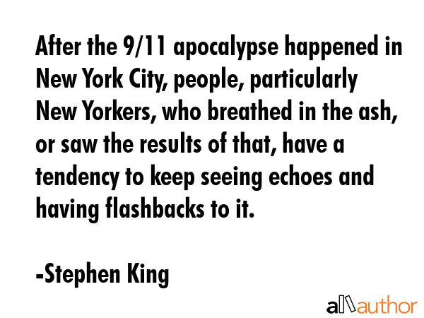 After the 9/11 apocalypse happened in New York City, people, particularly New Yorkers, who breathed... - Stephen King Quote GIF