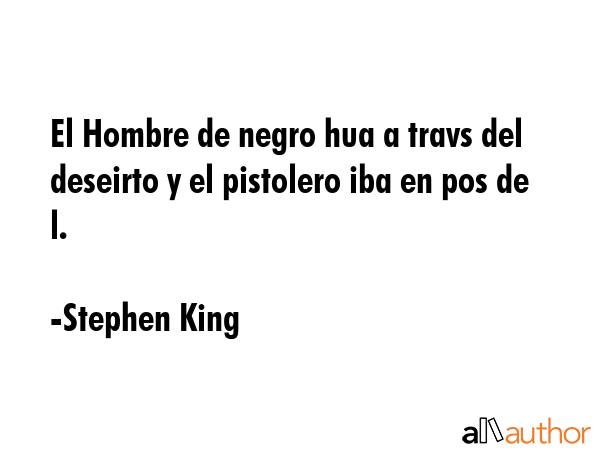 El Hombre de negro hua a travs del deseirto y el pistolero iba en pos de l. - Stephen King Quote GIF