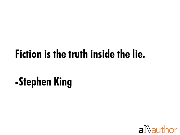 Fiction is the truth inside the lie. - Stephen King Quote GIF