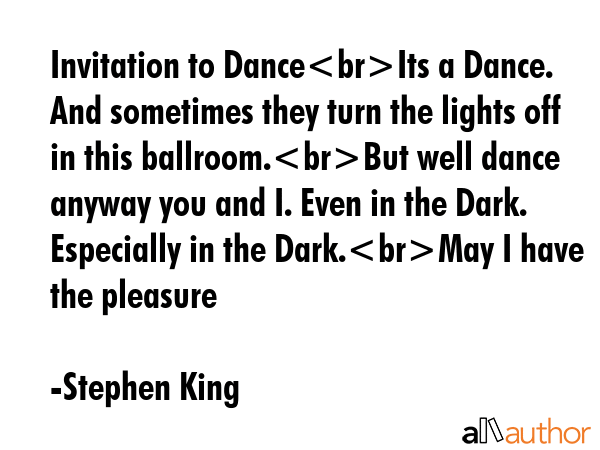 Invitation to DanceIts a Dance. And sometimes they turn the lights off in this ballroom.But well... - Stephen King Quote GIF