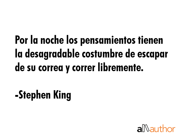 Por la noche los pensamientos tienen la desagradable costumbre de escapar de su correa y correr... - Stephen King Quote GIF