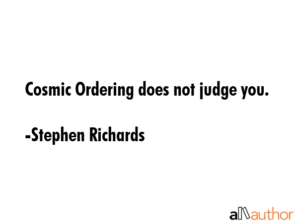 Cosmic Ordering does not judge you. - Stephen Richards Quote GIF