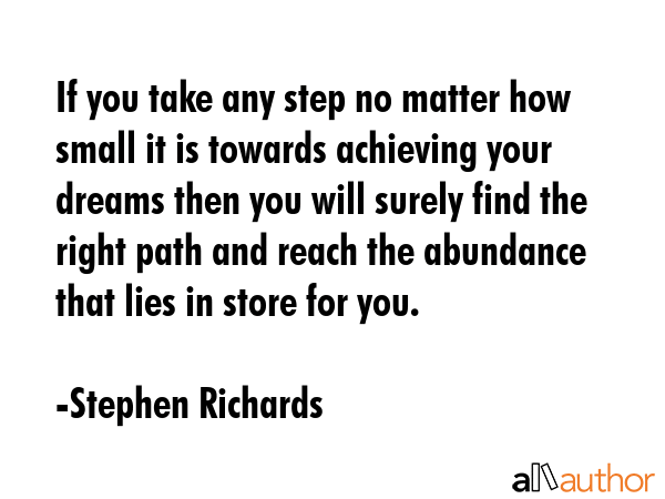 If you take any step no matter how small it is towards achieving your dreams then you will surely... - Stephen Richards Quote GIF