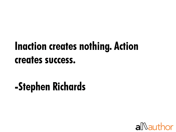 Inaction creates nothing. Action creates success. - Stephen Richards Quote GIF