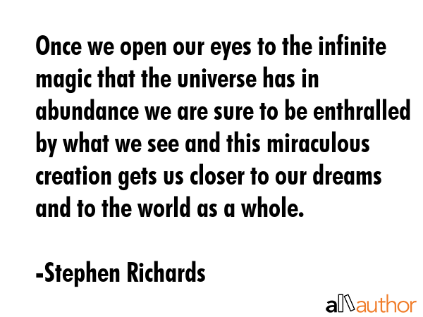 Once we open our eyes to the infinite magic that the universe has in abundance we are sure to be... - Stephen Richards Quote GIF