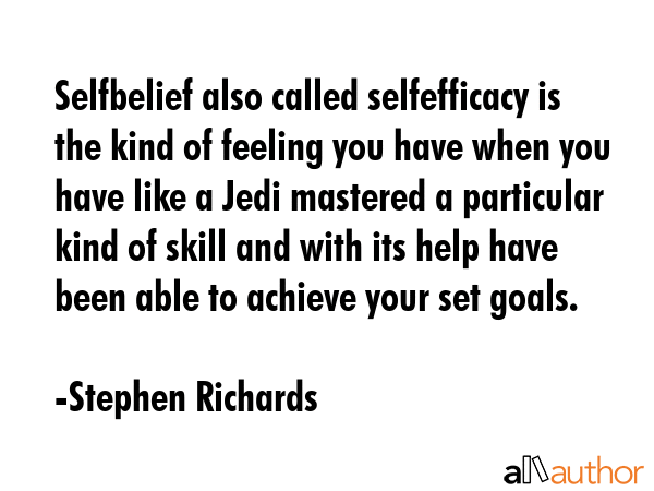 Selfbelief also called selfefficacy is the kind of feeling you have when you have like a Jedi... - Stephen Richards Quote GIF