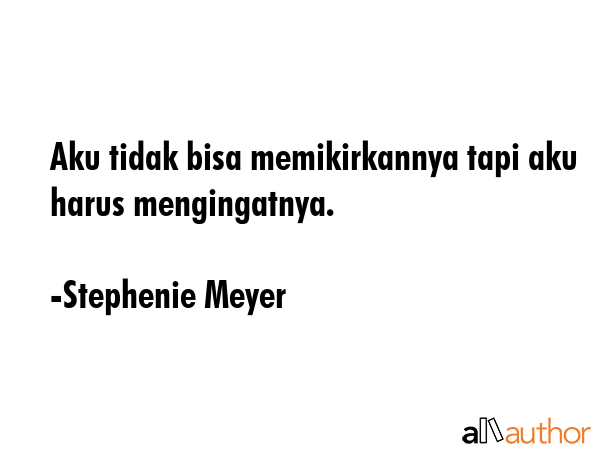Aku tidak bisa memikirkannya tapi aku harus mengingatnya. - Stephenie Meyer Quote GIF