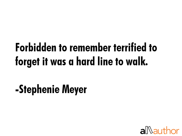 Forbidden to remember terrified to forget it was a hard line to walk. - Stephenie Meyer Quote GIF