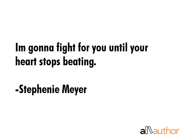 Im gonna fight for you until your heart stops beating. - Stephenie Meyer Quote GIF