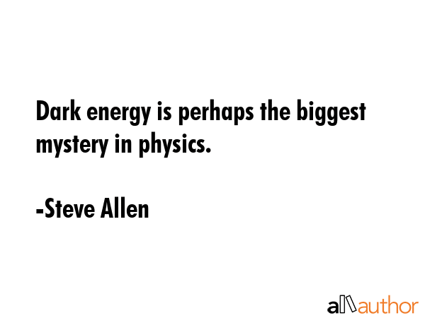 Dark energy is perhaps the biggest mystery in physics. - Steve Allen Quote GIF