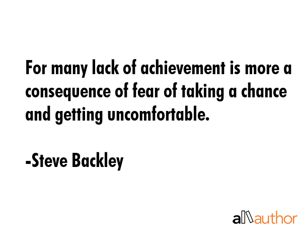 For many lack of achievement is more a consequence of fear of taking a chance and getting... - Steve Backley Quote GIF
