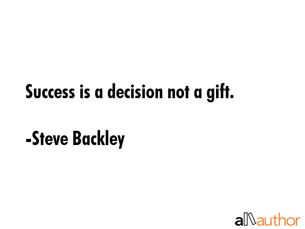 Success is a decision not a gift. - Steve Backley Quote GIF