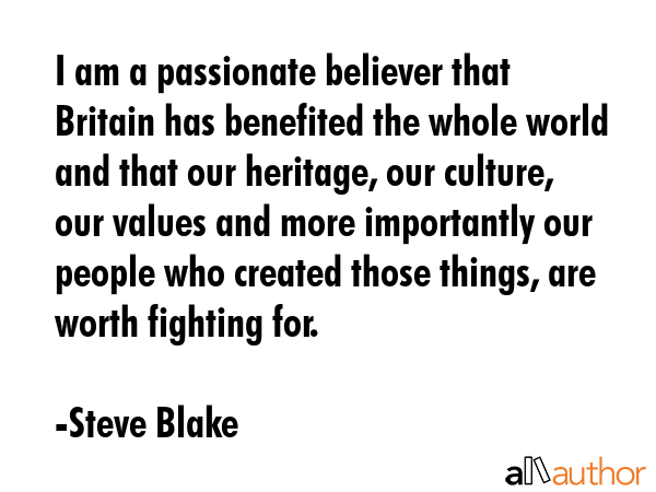 I am a passionate believer that Britain has benefited the whole world and that our heritage, our... - Steve Blake Quote GIF