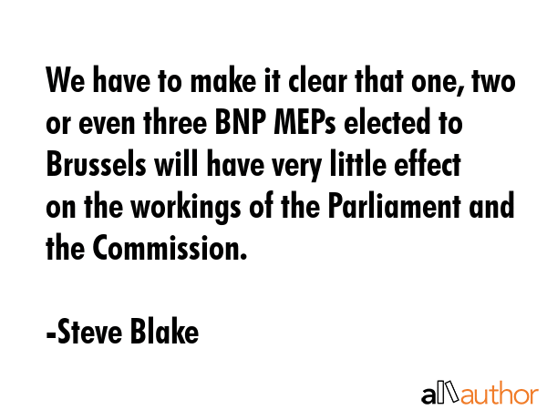 We have to make it clear that one, two or even three BNP MEPs elected to Brussels will have very... - Steve Blake Quote GIF