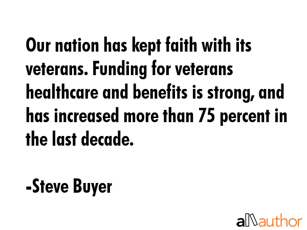 Our nation has kept faith with its veterans. Funding for veterans healthcare and benefits is... - Steve Buyer Quote GIF