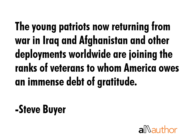 The young patriots now returning from war in Iraq and Afghanistan and other deployments worldwide... - Steve Buyer Quote GIF