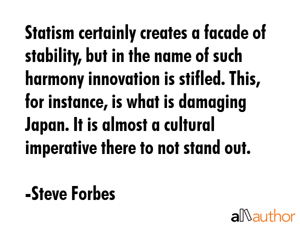 Statism certainly creates a facade of stability, but in the name of such harmony innovation is... - Steve Forbes Quote GIF