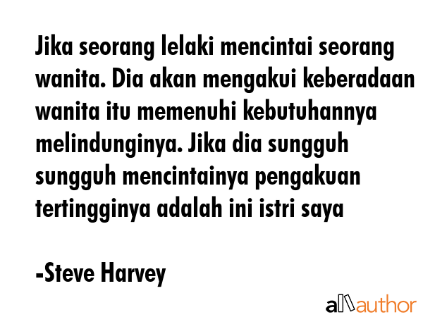 Jika seorang lelaki mencintai seorang wanita. Dia akan mengakui keberadaan wanita itu memenuhi... - Steve Harvey Quote GIF