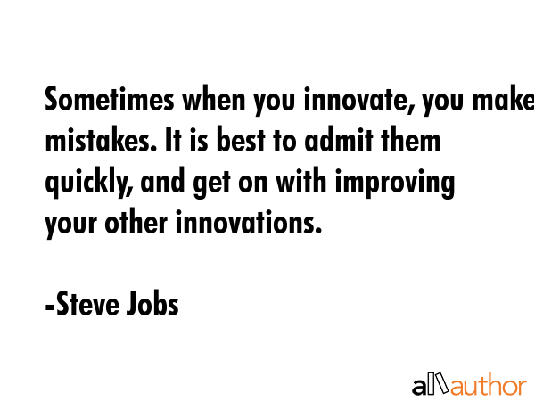 Sometimes when you innovate, you make mistakes. It is best to admit them quickly, and get on with... - Steve Jobs Quote GIF
