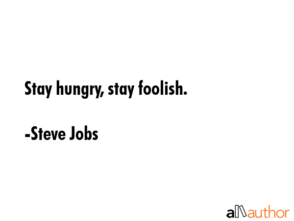 Stay hungry, stay foolish. - Steve Jobs Quote GIF