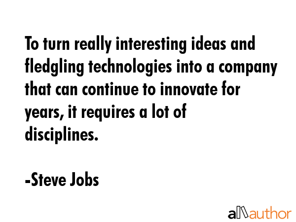 To turn really interesting ideas and fledgling technologies into a company that can continue to... - Steve Jobs Quote GIF