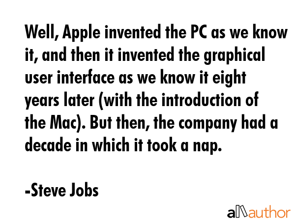 Well, Apple invented the PC as we know it, and then it invented the graphical user interface as we... - Steve Jobs Quote GIF