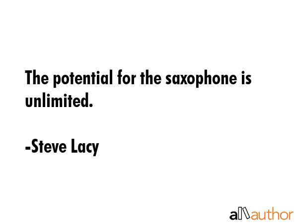 The potential for the saxophone is unlimited. - Steve Lacy Quote GIF