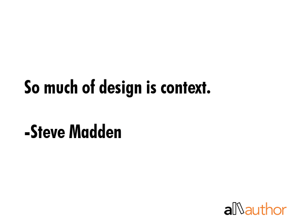 So much of design is context. - Steve Madden Quote GIF