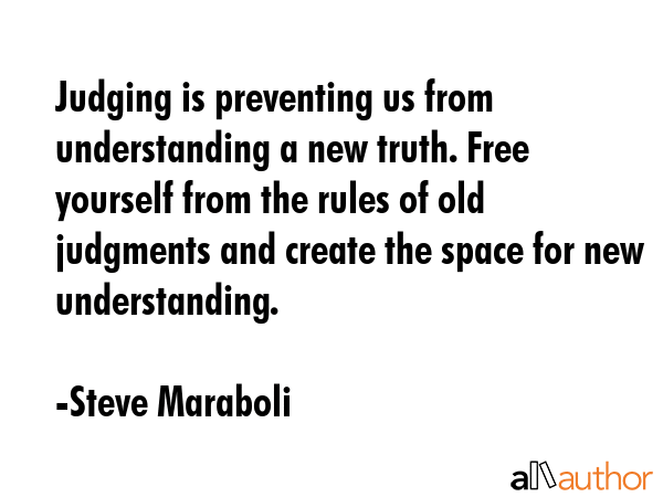 Judging is preventing us from understanding a new truth. Free yourself from the rules of old... - Steve Maraboli Quote GIF