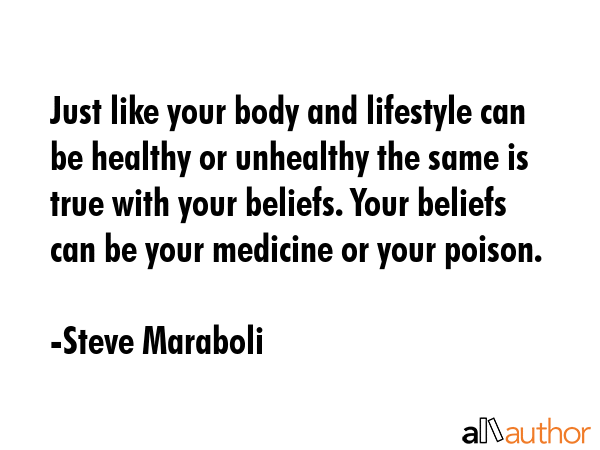 Just like your body and lifestyle can be healthy or unhealthy the same is true with your beliefs.... - Steve Maraboli Quote GIF