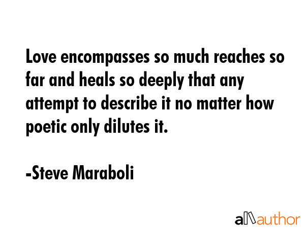 Love encompasses so much reaches so far and heals so deeply that any attempt to describe it no... - Steve Maraboli Quote GIF