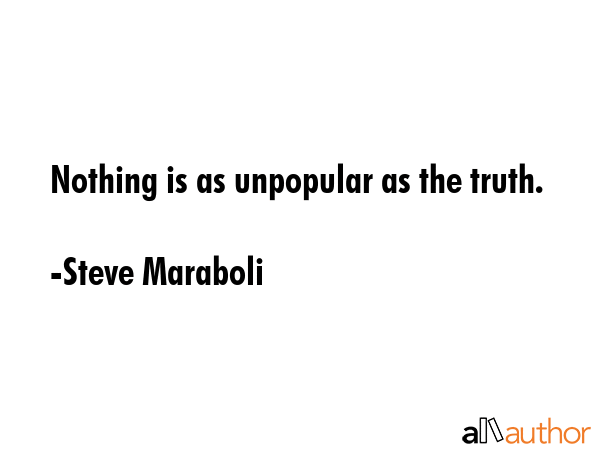 Nothing is as unpopular as the truth. - Steve Maraboli Quote GIF