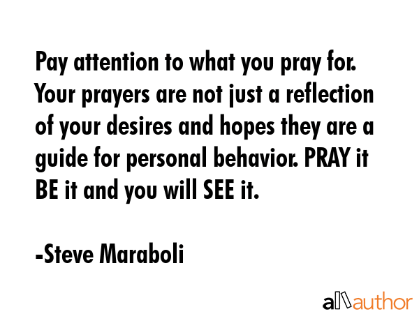 Pay attention to what you pray for. Your prayers are not just a reflection of your desires and... - Steve Maraboli Quote GIF