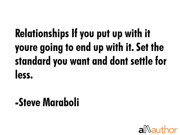 Relationships If you put up with it youre going to end up with it. Set the standard you want and... - Steve Maraboli Quote GIF