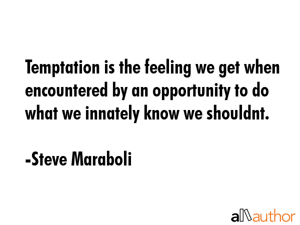 Temptation is the feeling we get when encountered by an opportunity to do what we innately know we... - Steve Maraboli Quote GIF
