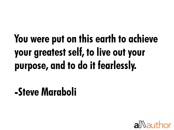 You were put on this earth to achieve your greatest self, to live out your purpose, and to do it... - Steve Maraboli Quote GIF