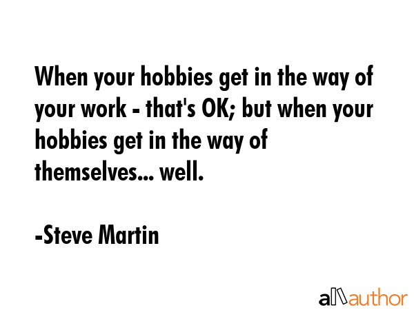 When your hobbies get in the way of your work - that\