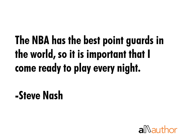 The NBA has the best point guards in the world, so it is important that I come ready to play every... - Steve Nash Quote GIF