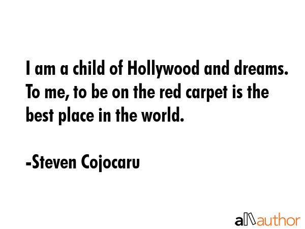 I am a child of Hollywood and dreams. To me, to be on the red carpet is the best place in the world. - Steven Cojocaru Quote GIF