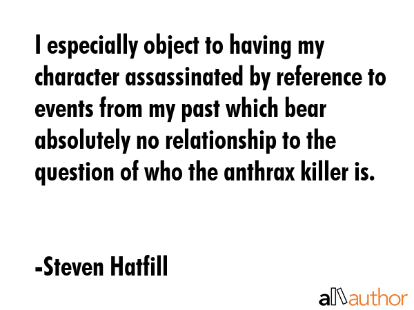 I especially object to having my character assassinated by reference to events from my past which... - Steven Hatfill Quote GIF
