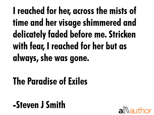 I reached for her, across the mists of time and her visage shimmered and delicately faded before... - Steven J Smith Quote GIF
