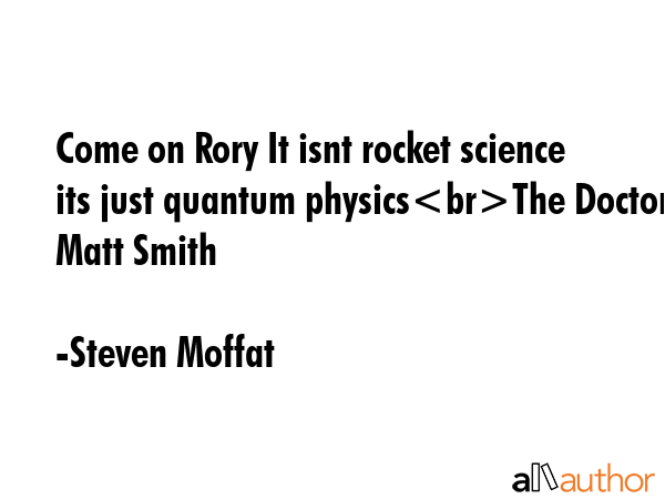 Come on Rory It isnt rocket science its just quantum physicsThe Doctor Matt Smith - Steven Moffat Quote GIF