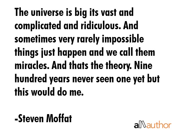 The universe is big its vast and complicated and ridiculous. And sometimes very rarely impossible... - Steven Moffat Quote GIF