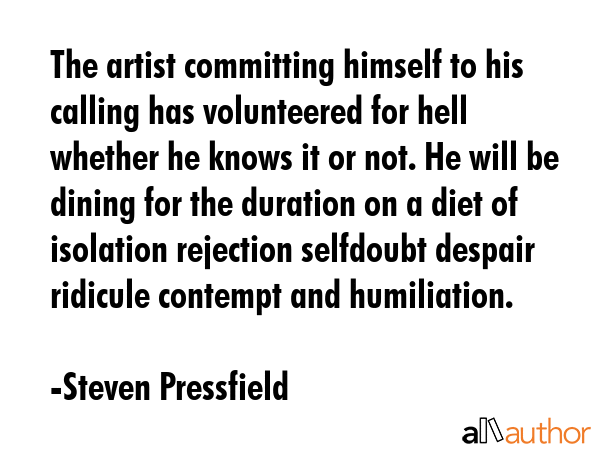 The artist committing himself to his calling has volunteered for hell whether he knows it or not.... - Steven Pressfield Quote GIF