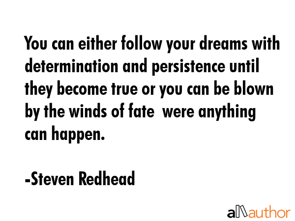 You can either follow your dreams with determination and persistence until they become true or you... - Steven Redhead Quote GIF